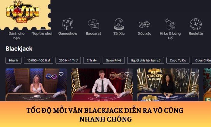 Tốc độ mỗi ván Blackjack diễn ra vô cùng nhanh chóng