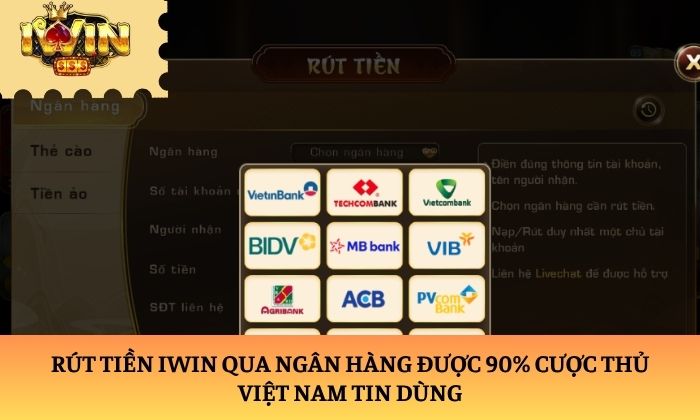 Rút tiền iWin qua ngân hàng được 90% cược thủ Việt Nam tin dùng