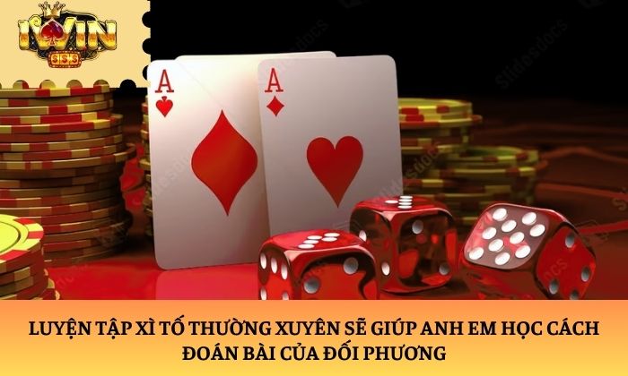 Luyện tập xì tố thường xuyên sẽ giúp anh em học cách đoán bài của đối phương